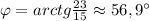 \varphi =arctg\frac{23}{15}\approx 56,9^\circ