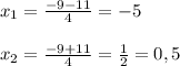 x_{1}=\frac{-9-11}{4}=- 5\\\\x_{2}=\frac{-9+11}{4}=\frac{1}{2}=0,5