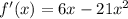 f'(x) = 6x - 21x^2