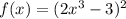 f(x) = (2x^3 - 3)^2