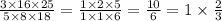 \frac{3 \times 16 \times 25}{5 \times 8 \times 18} = \frac{1 \times 2 \times 5}{1 \times 1 \times 6} = \frac{10}{6} = 1 \times \frac{2}{3}