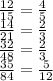 \frac{12}{15} = \frac{4}{5} \\ \frac{14}{21} = \frac{2}{3} \\ \frac{32}{48} = \frac{2}{3} \\ \frac{35}{84} = \frac{5}{12}