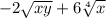 -2\sqrt{xy}+6\sqrt[4]{x}