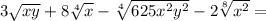 3\sqrt{xy} +8\sqrt[4]{x} -\sqrt[4]{625x^{2} y^{2} } -2\sqrt[8]{x^{2} } =