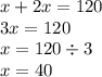 x + 2x = 120 \\ 3x = 120 \\ x = 120 \div 3 \\ x = 40