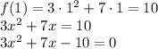 f(1)=3 \cdot 1^2+7 \cdot 1=10\\3x^2+7x=10\\3x^2+7x-10=0