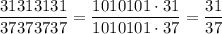 \dfrac{31313131}{37373737}=\dfrac{1010101\cdot 31}{1010101\cdot37}=\dfrac{31}{37}