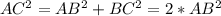 AC^2=AB^2+BC^2=2*AB^2