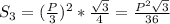 S_3=(\frac{P}{3})^2*\frac{\sqrt{3}}{4}=\frac{P^2\sqrt{3}}{36}