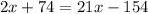 2x + 74 = 21x - 154