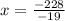 x = \frac{ - 228}{ - 19}