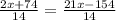 \frac{2x + 74}{14} = \frac{21x - 154}{14}