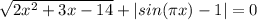 \sqrt{2x^{2}+3x-14}+|sin(\pi x)-1|=0