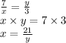 \frac{7}{x} = \frac{y}{3} \\ x \times y = 7 \times 3 \\ x = \frac{21}{y}