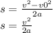 s=\frac{v^2-v0^2}{2a} \\s=\frac{v^2}{2a} \\