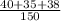 \frac{40 + 35 + 38}{150}