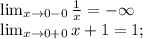 \lim_{x \to 0-0} \frac{1}{x}=-\infty \\ \lim_{x \to 0+0} x+1=1;\\