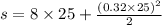 s = 8 \times 25 + \frac{(0.32 \times 25) {}^{2} }{2}