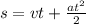 s = vt + \frac{at {}^{2} }{2}