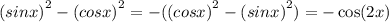 {(sinx)}^{2} - {(cosx)}^{2} = - ( {(cosx)}^{2} - {(sinx)}^{2} ) = - \cos(2x) \\ \\