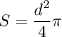 \displaystyle S=\frac{{{d^2}}}{4}\pi