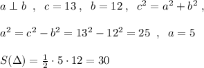 a\perp b\; \; ,\; \; c=13\; ,\; \; b=12\; ,\; \; c^2=a^2+b^2\; ,\\\\a^2=c^2-b^2=13^2-12^2=25\; \; ,\; \; a=5\\\\S(\Delta )=\frac{1}{2}\cdot 5\cdot 12=30