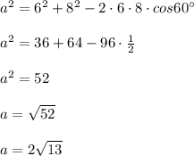 a^2=6^2+8^2-2\cdot 6\cdot 8\cdot cos60^\circ \\\\a^2=36+64-96\cdot \frac{1}{2}\\\\a^2=52\\\\a=\sqrt{52}\\\\a=2\sqrt{13}