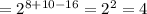 =2^{8+10-16}=2^2=4