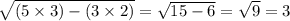 \sqrt{(5 \times 3) - (3 \times 2)} = \sqrt{15 - 6} = \sqrt{9} = 3