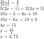 \frac{2x-1}{3x+5} =\frac{2}{5} \\5(2x-1)=2(3x+5)\\10x-5=6x+10\\10x-6x=10+5\\4x=15\\x=\frac{15}{4} \\x=3,75 \\