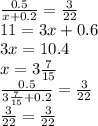 \frac{0.5}{x + 0.2} = \frac{3}{22} \\ 11 = 3x + 0.6 \\ 3x = 10.4 \\ x = 3 \frac{7}{15} \\ \frac{0.5}{3 \frac{7}{15} + 0.2} = \frac{3}{22} \\ \frac{3}{22} = \frac{3}{22}