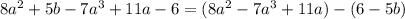 8a^2+5b-7a^3+11a-6=(8a^2-7a^3+11a)-(6-5b)