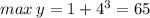 max \: y = 1 + {4}^{3} = 65