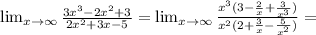 \lim_{x \to \infty} \frac{3x^{3}-2x^{2} +3 }{2x^{2}+3x-5 } = \lim_{x \to \infty} \frac{x^{3}(3-\frac{2}{x}+\frac{3}{x^{3} })}{x^{2}(2+\frac{3}{x}-\frac{5}{x^{2} } )} =