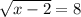 \sqrt{x-2}=8