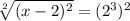 \sqrt[2]{(x-2)^2} =(2^3)^2