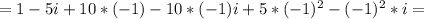 =1-5i+10*(-1)-10*(-1)i+5*(-1)^2-(-1)^2*i=