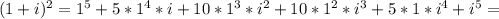 (1+i)^{2}=1^5+5*1^4*i+10*1^3*i^2+10*1^2*i^3+5*1*i^4+i^5=