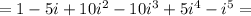 =1-5i+10i^2-10i^3+5i^4-i^5=