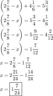 \[\begin{gathered}\left( {2\frac{7}{8}-x} \right)+4\frac{1}{6}=5\frac{3}{4} \hfill \\\left( {2\frac{7}{8}-x} \right)=5\frac{3}{4}-4\frac{1}{6} \hfill \\\left( {2\frac{7}{8}-x} \right)=5\frac{9}{{12}}-4\frac{2}{{12}} \hfill \\\left( {2\frac{7}{8}-x} \right)=1\frac{7}{{12}} \hfill \\x=2\frac{7}{8}-1\frac{7}{{12}} \hfill \\x=2\frac{{21}}{{24}}-1\frac{{14}}{{24}} \hfill \\x= \boxed{1\frac{7}{{24}}} \hfill \\ \end{gathered} \]