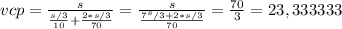 vcp=\frac{s}{\frac{s/3}{10} +\frac{2*s/3}{70}}=\frac{s}{\frac{7^s/3+2*s/3}{70}} =\frac{70}{3}= 23,333333