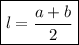 \boxed{l=\dfrac{a+b}{2}}