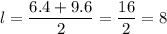 l=\dfrac{6.4+9.6}{2}=\dfrac{16}{2}=8