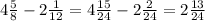 4 \frac{5}{8} - 2 \frac{1}{12} = 4 \frac{15}{24} - 2 \frac{2}{24} = 2 \frac{13}{24}