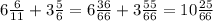 6 \frac{6}{11} + 3\frac{5}{6} = 6 \frac{36}{66} + 3 \frac{55}{66} = 10 \frac{25}{66}