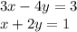 3x - 4y = 3 \\ x + 2y = 1