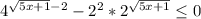 4 ^{\sqrt{5x+1}-2 } -2^{2} *2^{\sqrt{5x+1} }\leq 0