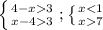 \left \{ {{4-x 3} \atop {x-4 3}} \right.;\left \{ {{x 7}} \right.