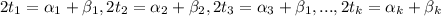 2t_{1}}=\alpha _{1}+\beta_{1}, 2t_{2}}=\alpha _{2}+\beta_{2}, 2t_{3}}=\alpha _{3}+\beta_{1}, ..., 2t_{k}}=\alpha _{k}+\beta_{k}