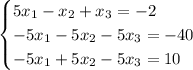 \begin{cases}5x_1-x_2+x_3=-2\\-5x_1-5x_2-5x_3=-40\\-5x_1+5x_2-5x_3=10\end{cases}